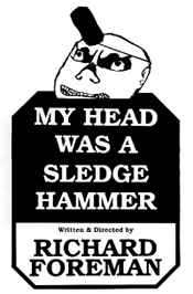 My Head was a Sledgehammer by Richard Foreman